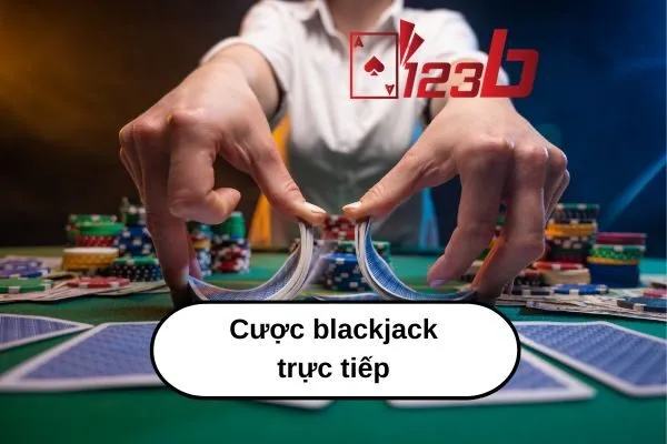 Chơi Blackjack Online 123b – Cược Blackjack Trực Tiếp , Thắng Lớn Ngay Hôm Nay! 2 Chơi Blackjack Online 123b – Cược Blackjack Trực Tiếp