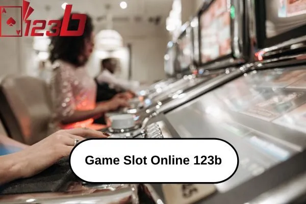Game Slot Online 123b – Trải Nghiệm Slot Hấp Dẫn Với Đổi Thưởng Cao